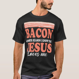 T-shirt Bacon Une autre raison Je connais Jésus Aime les c