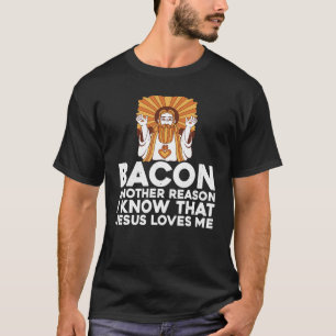 T-shirt Bacon Une Autre Raison Pour Laquelle Je Sais Que J