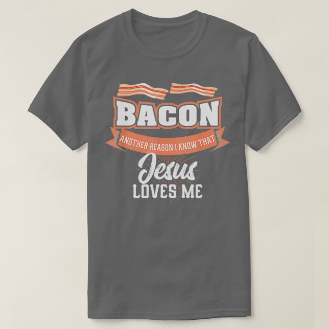 T-shirt Bacon Une autre raison pour laquelle Jésus m'aime  (Design devant)