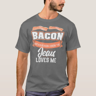 T-shirt Bacon Une autre raison pour laquelle Jésus m'aime 