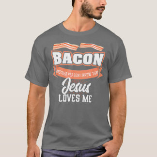 T-shirt Bacon Une autre raison pour laquelle Jésus m'aime