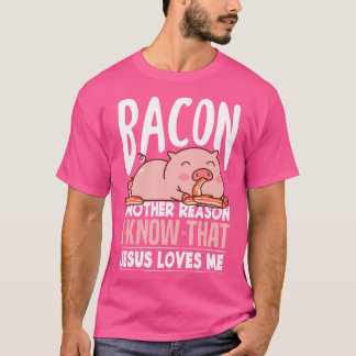 T-shirt Bacon Une Autre Raison Que Je Connais Jésus M'Aime