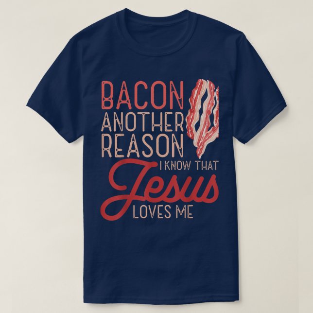 T-shirt Bacon Une Autre Raison Que Je Connais Jésus M'Aime (Design devant)
