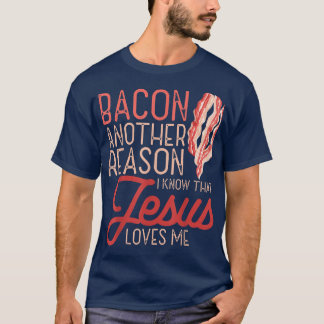 T-shirt Bacon Une Autre Raison Que Je Connais Jésus M'Aime