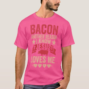 T-shirt Bacon Une Autre Raison Que Je Connais Jésus M'Aime