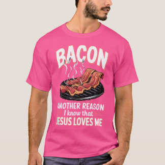 T-shirt Bacon Une Autre Raison Que Je Connais Jésus M'Aime