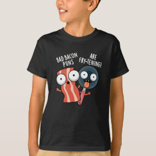 T-shirt Bad Bacon Puns Sont Fry-tening Food Pun Dark BG