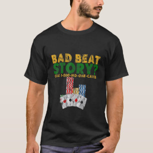 T-shirt Bad Beat Story Appel 1 800 Personne Ne S'En Soucie