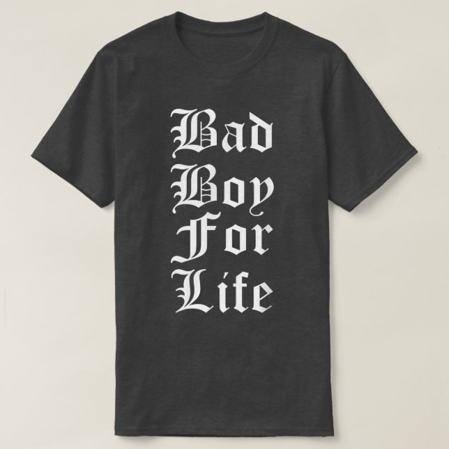 T-shirt Bad boy For Life Funny Trending  (Design devant)