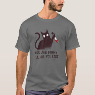 T-shirt Bad Cat Diva : Vous êtes drôle - Je vous tuerai De