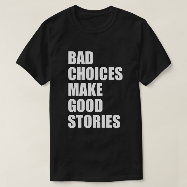 T-SHIRT BAD CHOICES MAKE GOOD STORIES (Design devant)