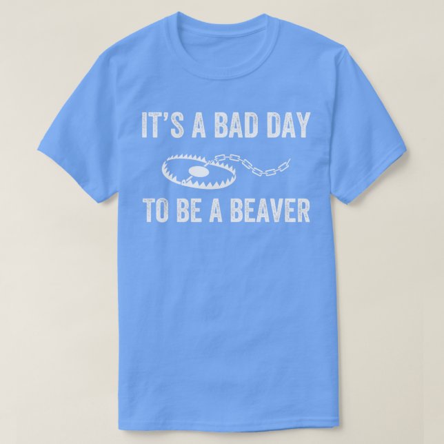 T-shirt Bad Day to Be a Beaver Trap Hunny Trapper (Design devant)
