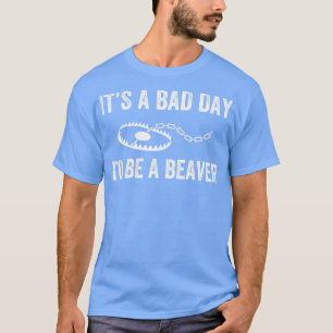 T-shirt Bad Day to Be a Beaver Trap Hunny Trapper
