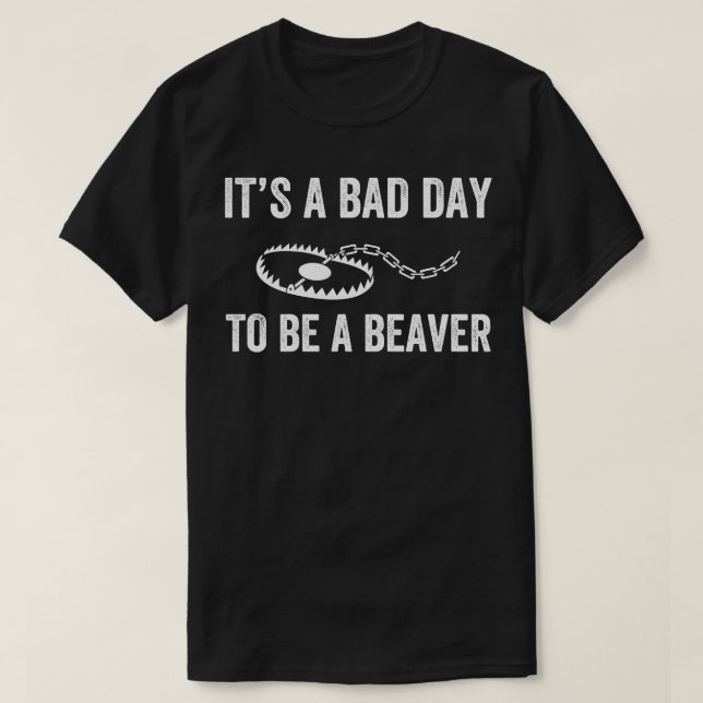 T-shirt Bad Day to Be a Beaver Trap Hunny Trapper (Design devant)