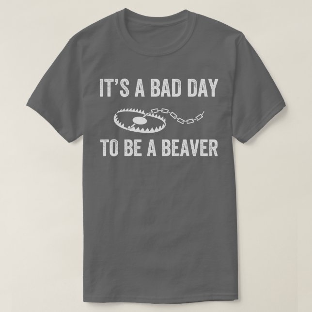 T-shirt Bad Day to Be a Beaver Trap Hunny Trapper (Design devant)