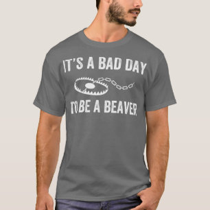 T-shirt Bad Day to Be a Beaver Trap Hunny Trapper