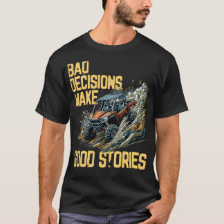 T-shirt Bad Decision Bad Stories OffRoading SxS FourWheel