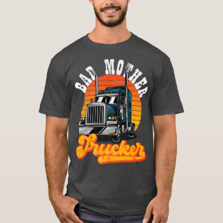 T-shirt Bad Mother Trucker Truck Driver Truck Lovers