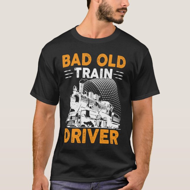 T-shirt Bad Old Train Driver (Devant)