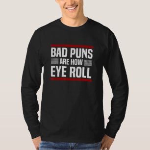 T-shirt Bad Puns Are How Eye Roll Punny Fathers Day Dad Jo