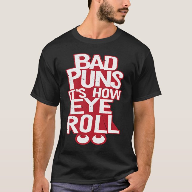 T-shirt Bad Puns C'est comment les yeux roulent (Devant)
