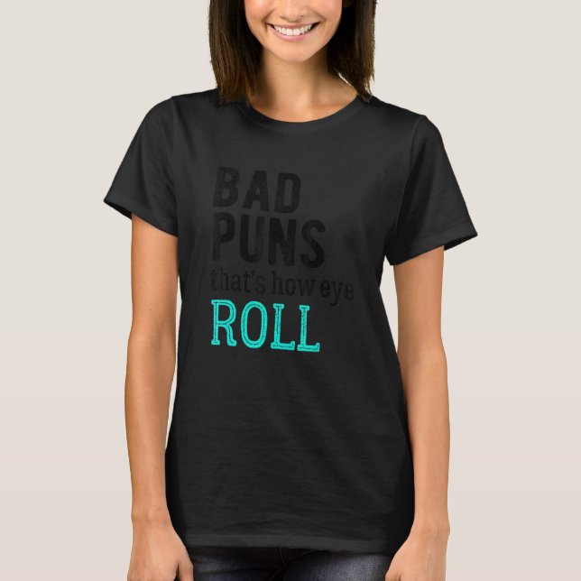 T-shirt Bad Puns, c'est comment les yeux roulent (Devant)