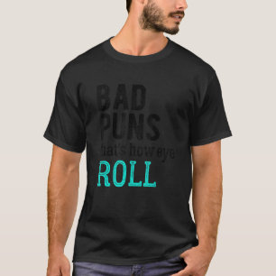 T-shirt Bad Puns, c'est comment les yeux roulent