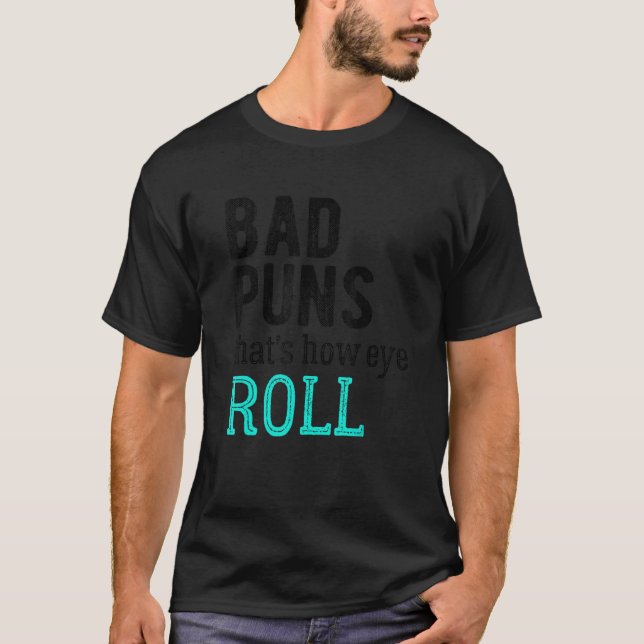 T-shirt Bad Puns, c'est comment les yeux roulent (Devant)