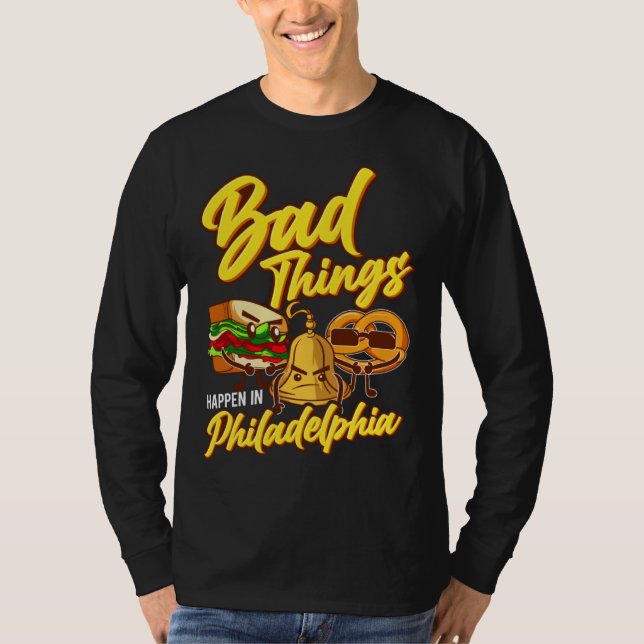T-shirt Bad Things Happen In Philadelphia  Philly (Devant)