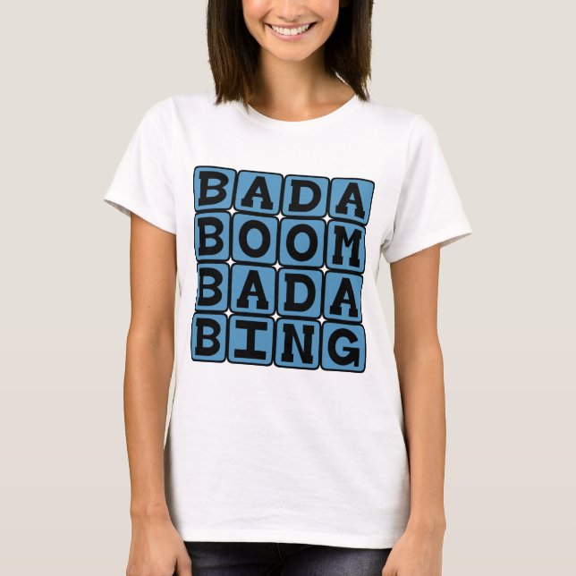 T-shirt Bada Boom Bada Bing, Onomatopée Allitérative (Devant)