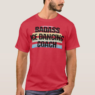 T-shirt Badass entraîneur de danse sur glace professeur Pa
