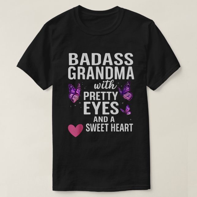 T-shirt Badass Grandma With Pretty Eyes and a Sweet Heart  (Design devant)