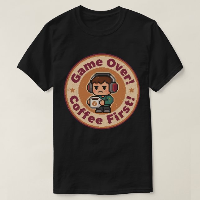 T-shirt Badge de jeu rétro_ Game Over_ Café d'abord ! (Design devant)