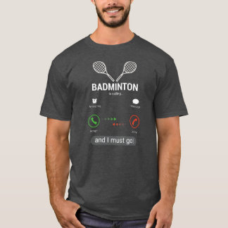 T-shirt Badminton appelle et je dois aller drôle