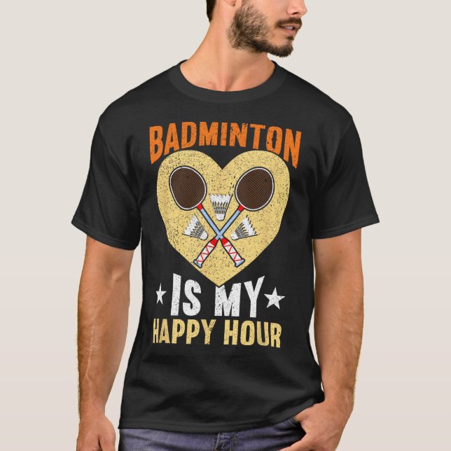 T-shirt Badminton Est Mon Heureuse Heure Badminton Drôle (Devant)