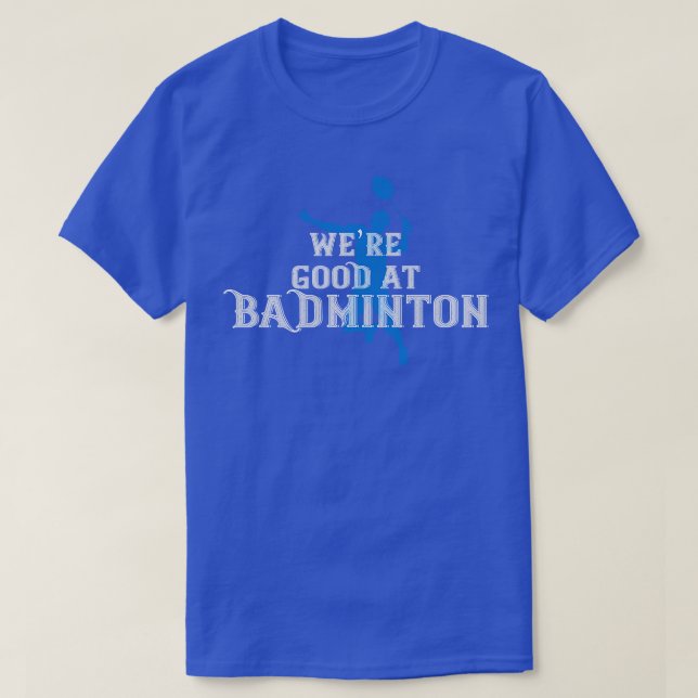 T-shirt Badminton Étaient bons à Badminton (Design devant)