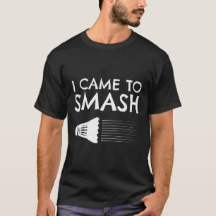 T-shirt Badminton Humour Smash Shuttle Birdie Sport