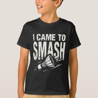 T-shirt Badminton je suis venu pour écraser navette