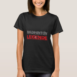 T-shirt Badminton Legend Funny Badminton Gift Shuttle