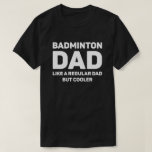 T-shirt Badminton Lover Funny Cool Badminton Papa<br><div class="desc">Badminton Papa Comme un papa ordinaire Mais Glacière. Ce drôle de design amoureux de Badminton est le meilleur cadeau pour papa de Badminton à Noël,  ou anniversaire.</div>