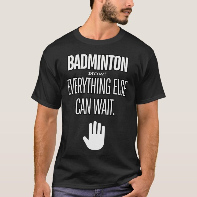 T-shirt Badminton Now Everything Else Can Wait Racket Spor (Devant)
