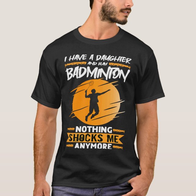 T-shirt Badminton Player I Have A Daughter And Play Badmin (Devant)