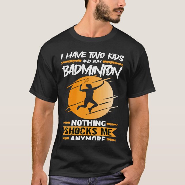 T-shirt Badminton Player I Have Two Kids And Play Badminto (Devant)