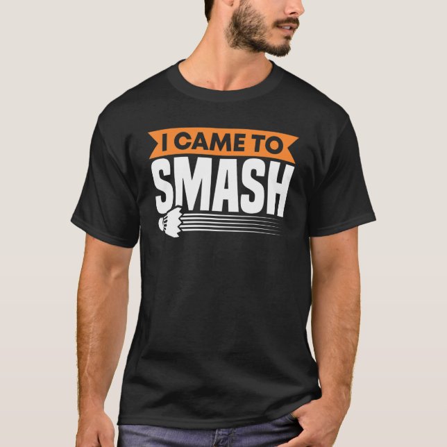 T-shirt Badminton Racket Je Suis Venu À Smash Shuttlecocks (Devant)