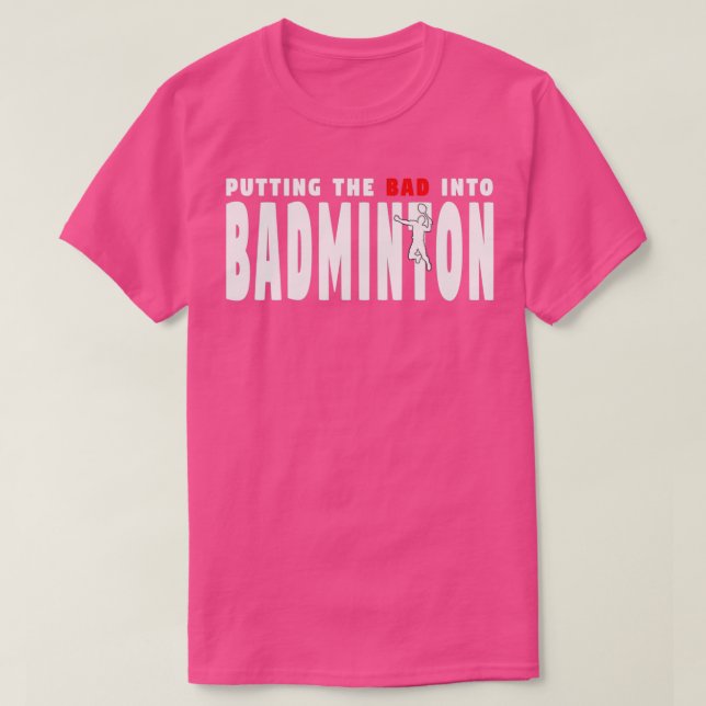 T-shirt Badminton Transforme Les Mauvais En Badminton T (Design devant)