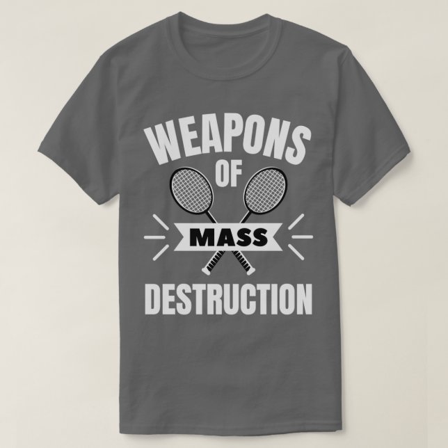 T-shirt Badminton Weapons of mesure destruction (Design devant)