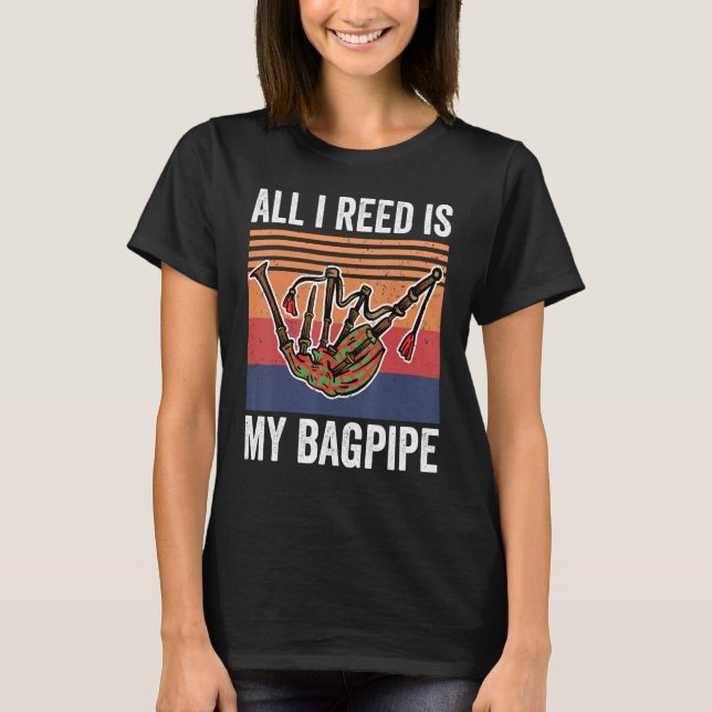 T-shirt Bagpipe Music Tout Ce Que Je Reed Est Mon Bagpipe (Devant)