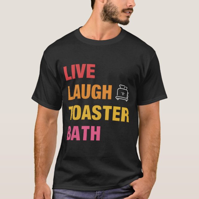 T-shirt Baignoire Toaster Live Laugh (Devant)