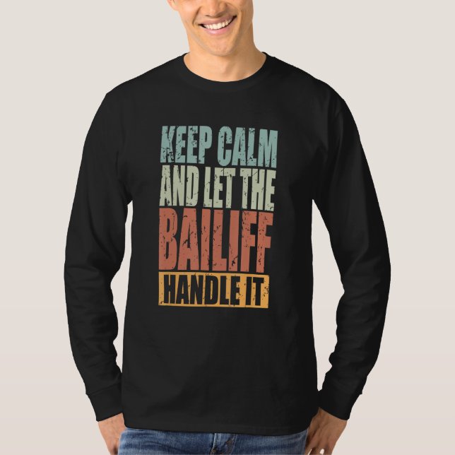 T-shirt Bailiff Keep Calm and let the Bailiff handle it (Devant)