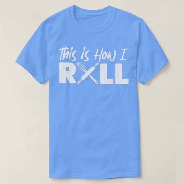 T-shirt Bake Baking This Is How I Roll  (Design devant)